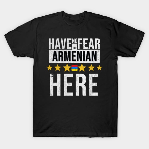 Have No Fear The Armenian Is Here - Gift for Armenian From Armenia T-Shirt by Country Flags